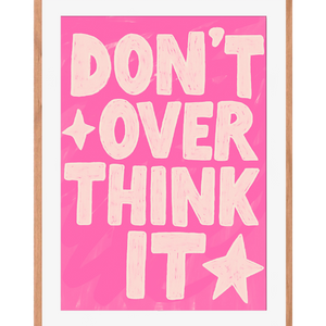Don´t over think it